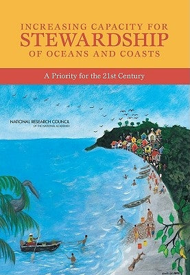 Increasing Capacity for Stewardship of Oceans and Coasts: A Priority for the 21st Century by National Research Council