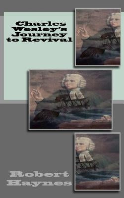 Charles Wesley's Journey to Revival by Haynes, Robert R.
