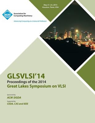 Glsvlsi 14 2014 Great Lakes Symposium on VLSI by Glsvlsi 14 Conference Committee