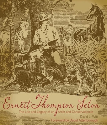 Ernest Thompson Seton (Pod): The Life and Legacy of an Artist and Conservationist by Witt, David