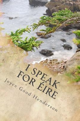 I Speak for Eire by Henderson, Joyce Good