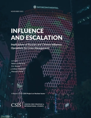 Influence and Escalation: Implications of Russian and Chinese Influence Operations for Crisis Management by Hersman, Rebecca