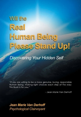 Will the Real Human Being Please Stand Up!: Discovering Your Hidden Self by Van Derhoff, Jean Marie