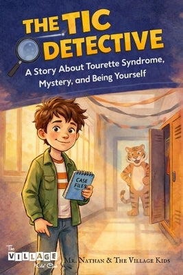 The TIC Detective: A Story About Tourette Syndrome, Mystery, and Being Yourself by Wu, Nathan