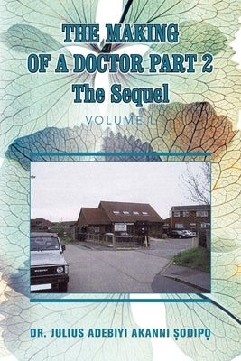 The Making of a Doctor Part 2: The Sequel by ?Odip?, Julius Adebiyi Akanni