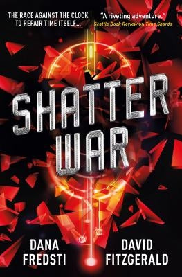 Shatter War: A Time Shards Novel by Fredsti, Dana