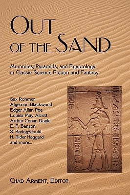 Out of the Sand: Mummies, Pyramids, and Egyptology in Classic Science Fiction and Fantasy by Arment, Chad