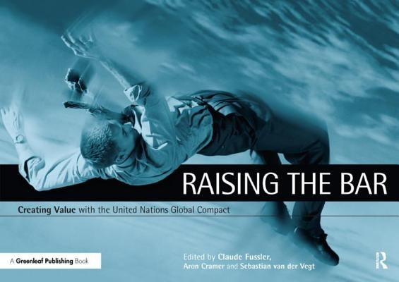 Raising the Bar: Creating Value with the Un Global Compact by Fussler, Claude