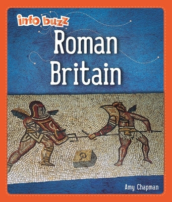 Info Buzz: Early Britons: Roman Britain by Howell, Izzi