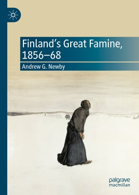 Finland's Great Famine, 1856-68 by Newby, Andrew G.