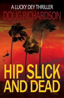 Hip Slick and Dead: A Lucky Dey Thriller by Richardson, Doug