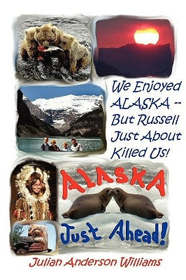 We Enjoyed Alaska - But Russell Just about Killed Us by Williams, Julian Anderson