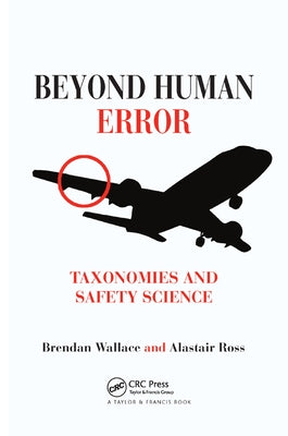 Beyond Human Error: Taxonomies and Safety Science by Wallace, Brendan