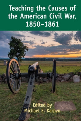 Teaching the Causes of the American Civil War, 1850-1861 by Pryor, Caroline R.