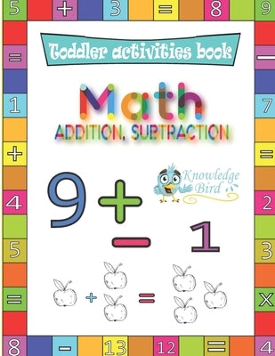 Math Addition and Subtraction: Fun Beginner Math Learning. Addition and Subtraction For Toddlers Aged 4-8 With Fun Fruit to Color to Make Learning Fu by Publishing, Knowledgebird