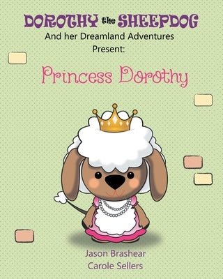 Dorothy the Sheepdog And her Dreamland Adventures Present: Princess Dorothy by Sellers, Carole