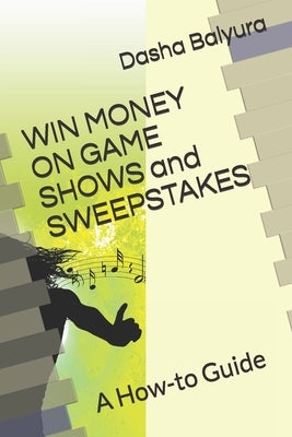 WIN MONEY ON GAMESHOWS and SWEEPSTAKES: A How-to Guide by Botts, Katherine