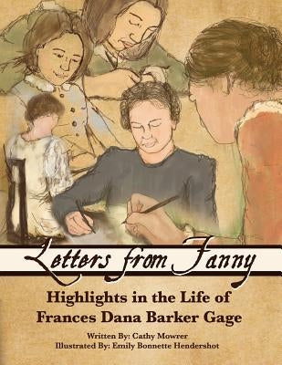 Letters From Fanny: Highlights in the Life of Frances Dana Barker Gage by Hendershot, Emily Bonnette