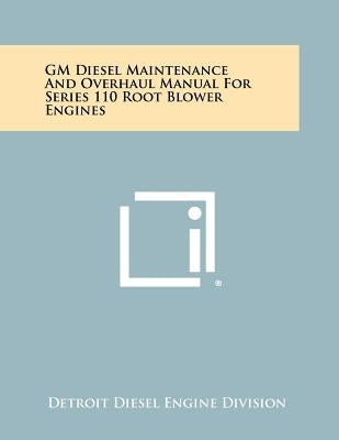 GM Diesel Maintenance and Overhaul Manual for Series 110 Root Blower Engines by Detroit Diesel Engine Division
