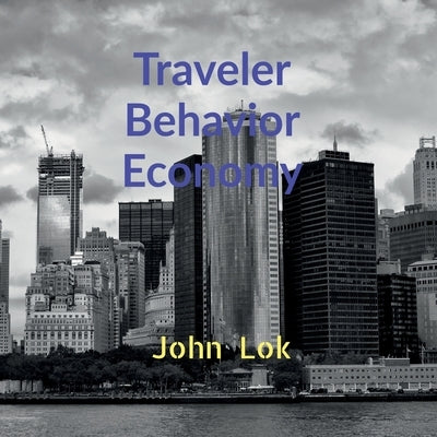 Traveler Behavior Economy by Lok, John