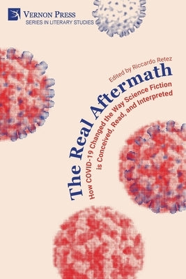 The Real Aftermath: How COVID-19 Changed the Way Science Fiction is Conceived, Read, and Interpreted by Retez, Riccardo