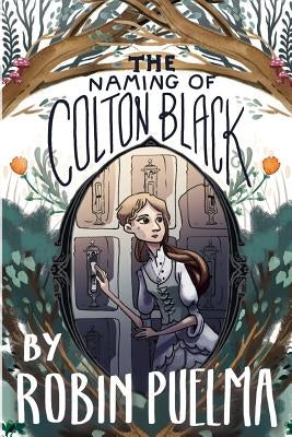 The Naming of Colton Black by Puelma, Robin