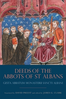 The Deeds of the Abbots of St Albans: Gesta Abbatum Monasterii Sancti Albani by Clark, James G.