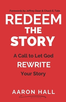 Redeem the Story: A Call to Let God Rewrite Your Story by Dean, Jeffrey