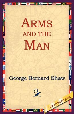 Arms and the Man by Shaw, George Bernard
