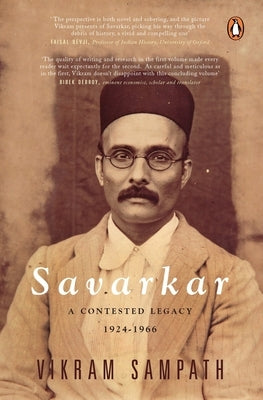 Savarkar (Part 2): A Contested Legacy, 1924-1966 by Sampath, Vikram