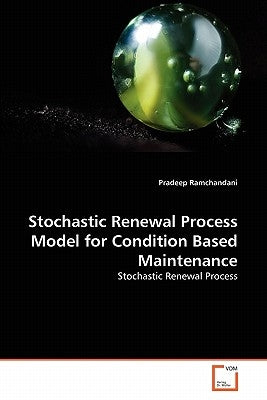 Stochastic Renewal Process Model for Condition Based Maintenance by Ramchandani, Pradeep