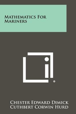 Mathematics For Mariners by Dimick, Chester Edward