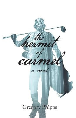 The Hermit of Carmel by Phipps, Gregory P.