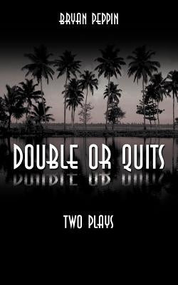 Double or Quits: Two Plays by Peppin, Bryan
