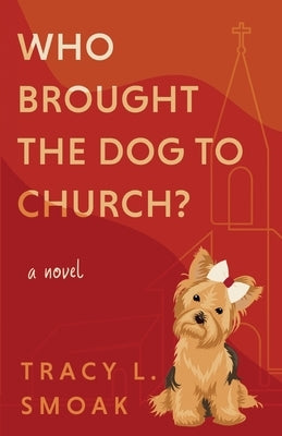 Who Brought the Dog to Church? by Smoak, Tracy L.
