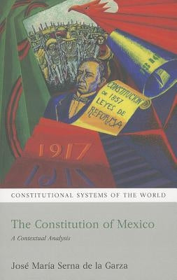 The Constitution of Mexico: A Contextual Analysis by Garza, José María Serna de la