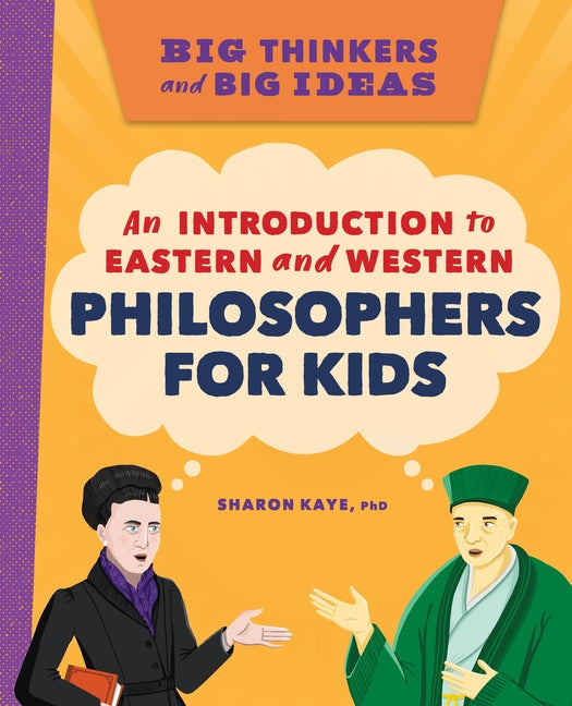 Big Thinkers and Big Ideas: An Introduction to Eastern and Western Philosophers for Kids by Kaye, Sharon