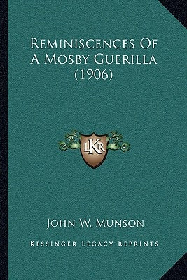 Reminiscences Of A Mosby Guerilla (1906) by Munson, John W.