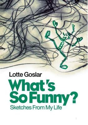 What's So Funny?: Sketches from My Life by Goslar, Lotte