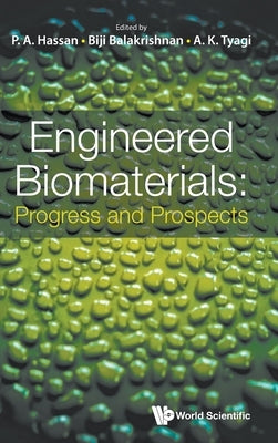 Engineered Biomaterials: Progress and Prospects by P a Hassan