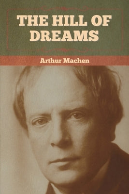 The Hill Of Dreams by Machen, Arthur