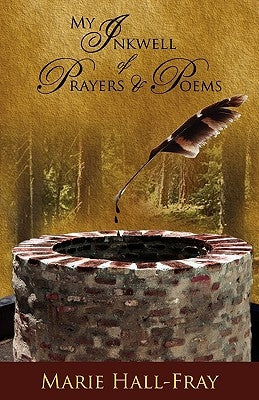 My Inkwell of Prayers & Poems by Hall-Fray, Marie