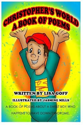 Christopher's World: The World Through the Eyes of an Awesome Boy with Down Syndrome by Goff, Lisa