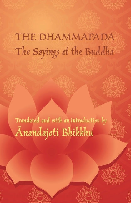 The Dhammapada - The Sayings of the Buddha: A bilingual edition in Pali and English by Ānandajoti, Bhikku