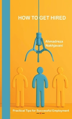 How to Get Hired by Nakhjavani, Ahmadreza