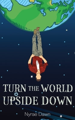 Turn the World Upside Down by Dawn, Nyrae
