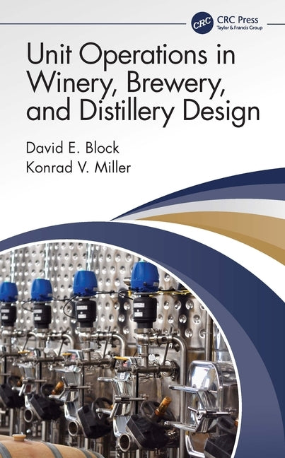 Unit Operations in Winery, Brewery, and Distillery Design by Block, David E.