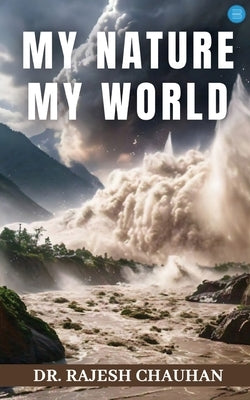 My Nature My World by Chauhan, Rajesh