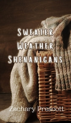 Sweater Weather Shenanigans by Prescott, Zachary