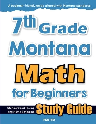 7th Grade Montana Math for Beginners: Standardized Testing and Home Schooling Study Guide by Eslamian, Hamid